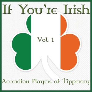 Accordion players of Tipperary的專輯If You're Irish, Vol. 1