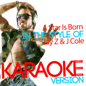 收聽Ameritz Digital Karaoke的A Star Is Born (In the Style of Jay Z & J Cole) [Karaoke Version] (Karaoke Version)歌詞歌曲