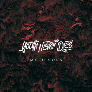 收聽Youth Never Dies的My Demons歌詞歌曲