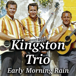 Dengarkan lagu Early Morning Rain nyanyian Kingston Trio dengan lirik
