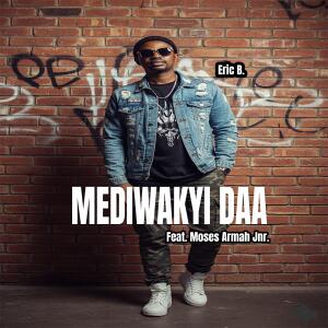 收聽Eric B的M3diwakyi Daa (feat. Moses Armah Jnr) (Speed up Version)歌詞歌曲