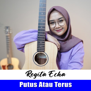ดาวน์โหลดและฟังเพลง Putus Atau Terus พร้อมเนื้อเพลงจาก Regita Echa