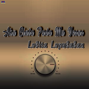 ดาวน์โหลดและฟังเพลง Aku Cinta Pada Mu Yesus พร้อมเนื้อเพลงจาก Lolita Lopulalan
