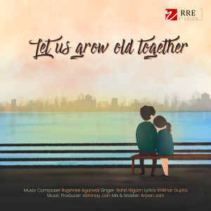 Listen to Let us grow old together song with lyrics from Rohit Nigam