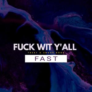 Trekt的专辑Fuck Wit Y'All (feat. Snoop Dogg) (Fast) (Explicit)