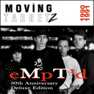 อัลบัม Empty'd: 30th Anniversary Deluxe Edition (1990 - 1991) ศิลปิน Moving Targetz