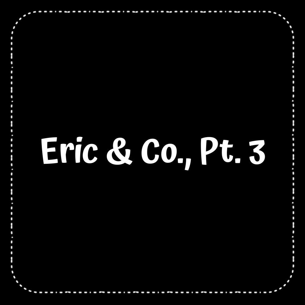 Eric & Co., Pt. 3 (Explicit)