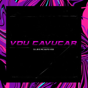 收聽Dj jb的VOU CAVUCAR (Explicit)歌詞歌曲