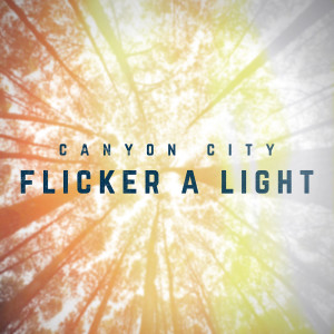 ดาวน์โหลดและฟังเพลง Flicker พร้อมเนื้อเพลงจาก Canyon City
