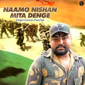 Listen to Naamo Nishan Mita Denge song with lyrics from Gourav Panchal