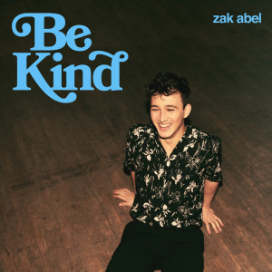 ดาวน์โหลดและฟังเพลง Be Kind พร้อมเนื้อเพลงจาก Zak Abel