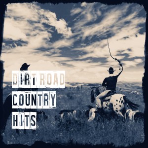 Country Music的專輯Dirt Road Country Hits