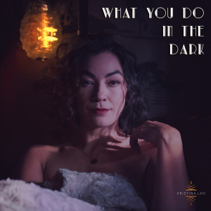 ดาวน์โหลดและฟังเพลง What You Do in the Dark พร้อมเนื้อเพลงจาก Kristina Lao