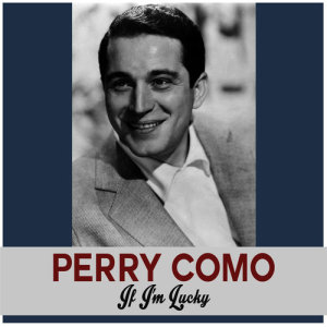收聽Perry Como的If I'm Lucky歌詞歌曲
