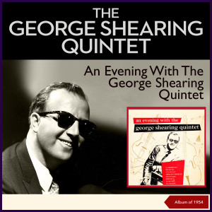Album An Evening With The George Shearing Quintet (Album of 1954) oleh The George Shearing Quintet