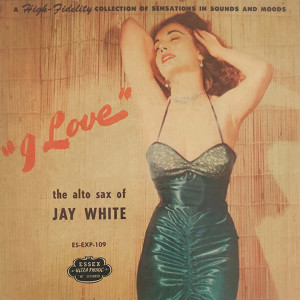 Album "I Love" The Alto Sax Of Jay White (1954) from Jay White