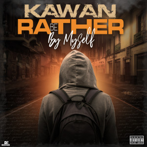 Dengarkan Rather Be by Myself (Explicit) lagu dari Kawan dengan lirik