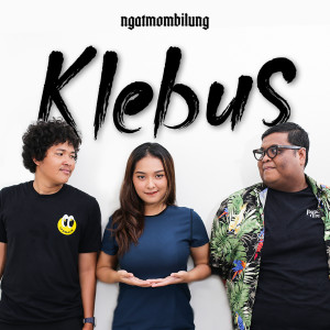 Dengarkan Klebus lagu dari NGATMOMBILUNG dengan lirik