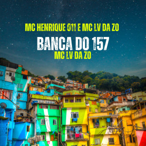 收聽MC HENRIQUE 011的Banca do 157 (Explicit)歌詞歌曲