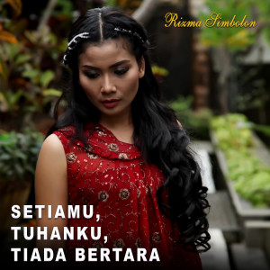 ดาวน์โหลดและฟังเพลง SetiaMu, Tuhanku, Tiada Bertara พร้อมเนื้อเพลงจาก Rizma Simbolon