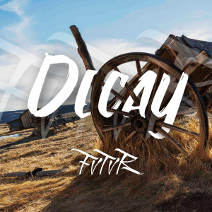 Dengarkan Decay lagu dari FVTVR dengan lirik