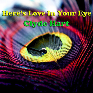 Album Here's Love In Your Eye from Clyde Hart