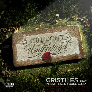 Cristiles的專輯Still Don't Understand (feat. Mistah F.A.B. & Young Gully) - Single (Explicit)
