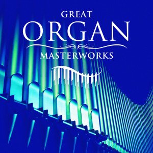 Peter Hurford的專輯Great Organ Masterworks