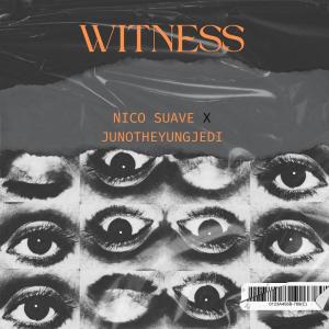 Nico Suave的專輯Witness (feat. JunoTheYungJedi)