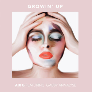 收听Abi G的Growin' up歌词歌曲