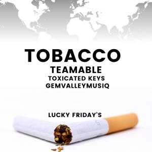 ดาวน์โหลดและฟังเพลง Tobacco (feat. Toxicated Keys & GemValleyMusiQ) พร้อมเนื้อเพลงจาก TeamAble