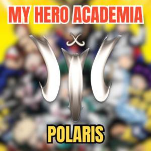 MY HERO ACADEMIA | POLARIS (TV Size)