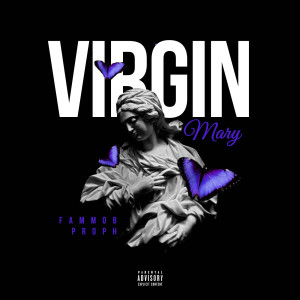 Listen to Virgin Mary (Explicit) song with lyrics from FAMMOB Proph