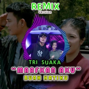 MAAFKAN AKU BUAH HATIKU (Remix)