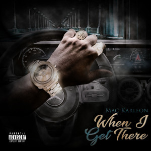 收聽Mac Karleon的When I Get There (Explicit)歌詞歌曲
