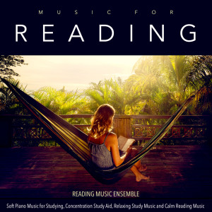 Reading Music Ensemble的专辑Music for Reading: Soft Piano Music for Studying, Concentration Study Aid, Relaxing Study Music and Calm Reading Music