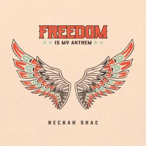 Album Freedom Is My Anthem oleh Beckah Shae