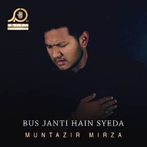 Muntazir Mirza的專輯Bus Janti Hain Syeda