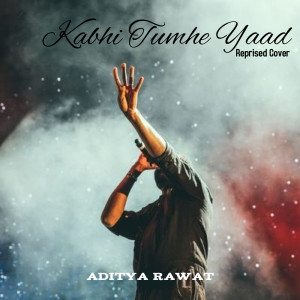 Dengarkan Kabhi Tumhe Yaad (Reprised Cover) lagu dari Aditya Rawat dengan lirik