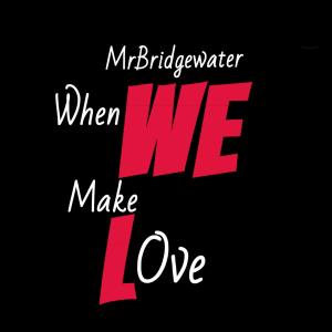 อัลบัม When We Make Love ศิลปิน MR BRIDGEWATER