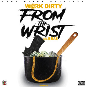 收听Work Dirty的From The Wrist (Explicit)歌词歌曲