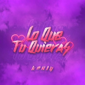 收听Kenly的Lo Que Tu Quieras歌词歌曲