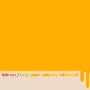 Kyle Cox的專輯Baby Gonna Make My Butter Melt