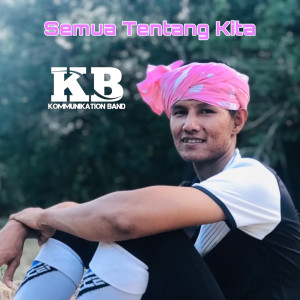Dengarkan lagu Semua Tentang Kita nyanyian Kommunikation Band dengan lirik