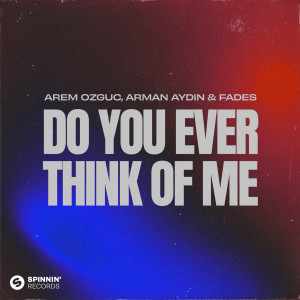 ดาวน์โหลดและฟังเพลง Do You Ever Think Of Me พร้อมเนื้อเพลงจาก Arem Ozguc