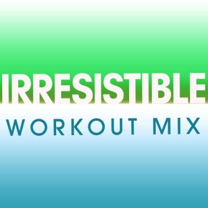 收聽Power Music Workout的Irresistible (Extended Workout Mix)歌詞歌曲