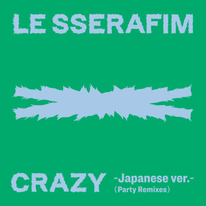 LE SSERAFIM的專輯CRAZY -Japanese ver.- (Party Remixes)