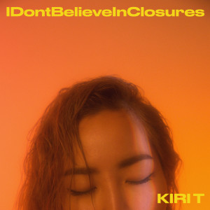 Album IDontBelieveInClosures oleh Kiri T