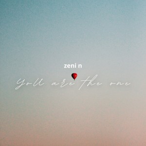 收聽Zeni N的You Are The One歌詞歌曲
