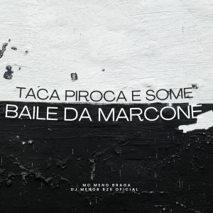 MC MENO BRAGA的專輯TACA A PIROCA E SOME X BAILE DA MARCONE (Explicit)